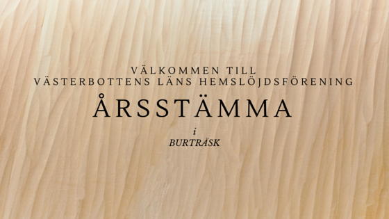 välkomst inbjudan med texten: Välkommen till Västerbottens läns hemslöjds förenings årsstämma i Burträsk