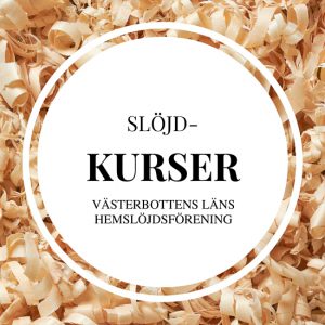 bild med spån och texten Slojd-kurser Vasterbottens lans hemslojdsforening