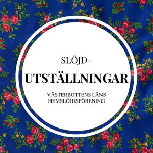 bild med blått tyg med små rosa rosor på och texten slöjdutställningar Västerbottens läns hemslöjdsförening
